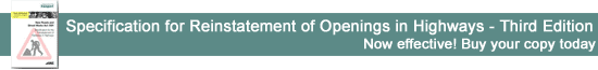 Now effective! Specification for Reinstatement of Opening in Highways - Third Edition. Click here to buy your copy...