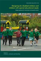 Building Bulletin 102: Designing for Disabled Children and Children with Special Educational Needs - Design Guidance for Mainstream and Special Schools Building Bulletin 102: Designing for Disabled Children and Children with Special Educational Needs - Design Guidance for Mainstream and Special Schools