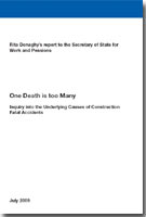 One Death is too Many: Inquiry into the Underlying Causes of Construction Fatal Accidents Rita Donaghy's report to the Secretary of State for Work and Pensions - Cm. 7657 One Death is too Many: Inquiry into the Underlying Causes of Construction Fatal Accidents Rita Donaghy's report to the Secretary of State for Work and Pensions - Cm. 7657