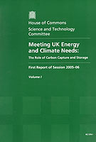 Meeting UK Energy and Climate Needs: The Role of Carbon Capture and Storage, HC 578-I, First Report of Session 2005-06, Report, Together with Formal Minutes Meeting UK Energy and Climate Needs: The Role of Carbon Capture and Storage, HC 578-I, First Report of Session 2005-06, Report, Together with Formal Minutes