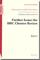 Further Issues for BBC Charter Review, HL 128-I, 2nd Report of Session 2005-06, Report Further Issues for BBC Charter Review, HL 128-I, 2nd Report of Session 2005-06, Report