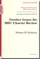 Further Issues for BBC Charter Review, HL 128-II, 2nd Report of Session 2005-06, Volume II: Evidence Further Issues for BBC Charter Review, HL 128-II, 2nd Report of Session 2005-06, Volume II: Evidence