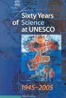 Sixty Years of Science at UNESCO 1945-2005 Sixty Years of Science at UNESCO 1945-2005