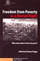Freedom From Poverty as a Human Right: Who Owes What to the Very Poor? Freedom From Poverty as a Human Right: Who Owes What to the Very Poor?