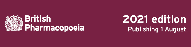 British Pharmacopoeia 2021 Helping you to do your job quickly, easily and with confidence British Pharmacopoeia 2021 Helping you to do your job quickly, easily and with confidence